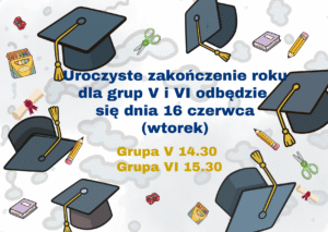 Uroczyste zakończenie roku dla grup V i VI odbędzie się dnia 13 czerwca (piątek)(2)